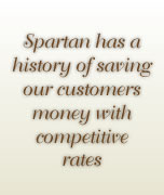 Spartan has a history of savings our customers money with competitive rates